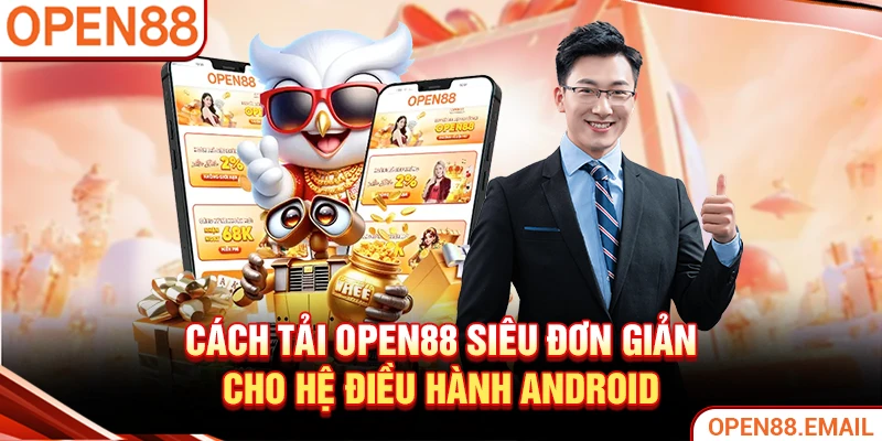 Cách tải OPEN88 siêu đơn giản cho hệ điều hành Android
