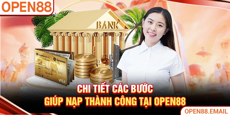 Chi tiết các bước giúp nạp thành công tại OPEN88