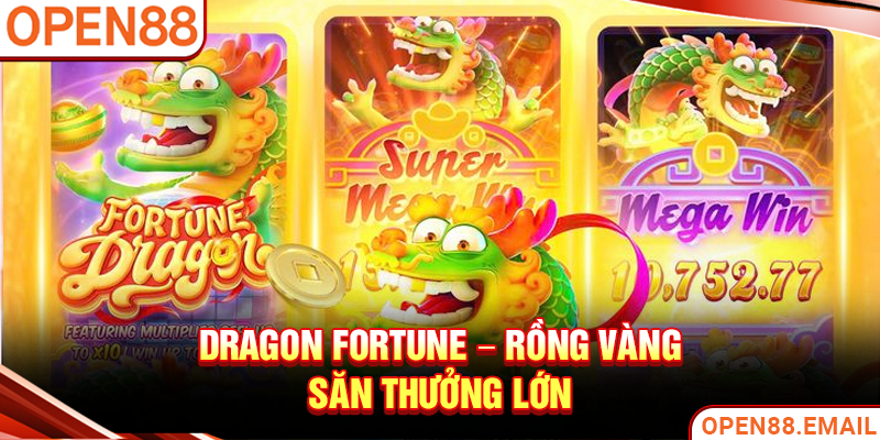 Dragon Fortune – Rồng vàng săn thưởng lớn