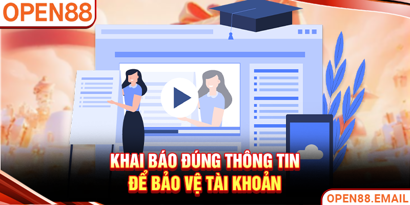 Khai báo đúng thông tin để bảo vệ tài khoản