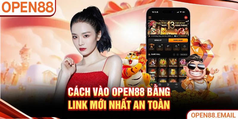 Cách vào OPEN88 bằng link mới nhất an toàn